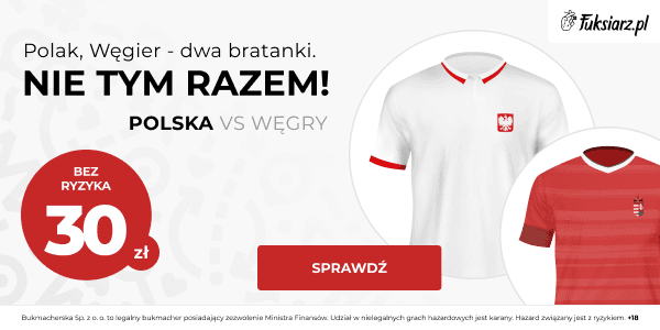 Fuksiarz Bonus. Polska – Węgry: 30 zł bez ryzyka na mecz Polska-Węgry