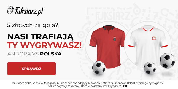 Obrazek newsa : Fuksiarz Bonus. Andora - Polska: Zgarnij 5 zł za każdego gola Polaków w meczu z Andorą